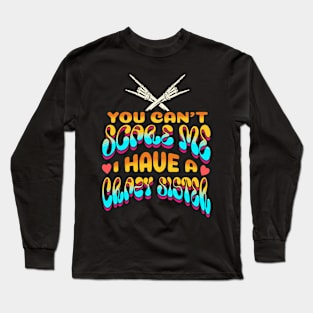 You Can't Scare Me I Have A Crazy Sister Long Sleeve T-Shirt